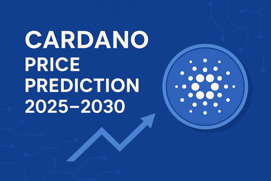 Cardano Price Prediction 2025–2030: Will ADA Reach $2 Soon?